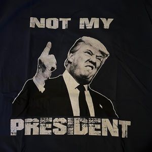 “NOT MY PRESIDENT” Donald Trump Graphic Political Tshirt